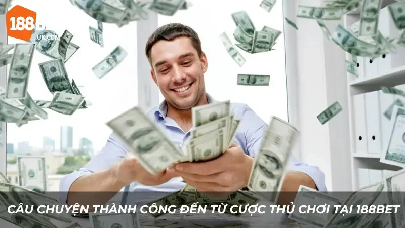 Học hỏi qua câu chuyện thành công đến từ cược thủ chơi tại 188BET