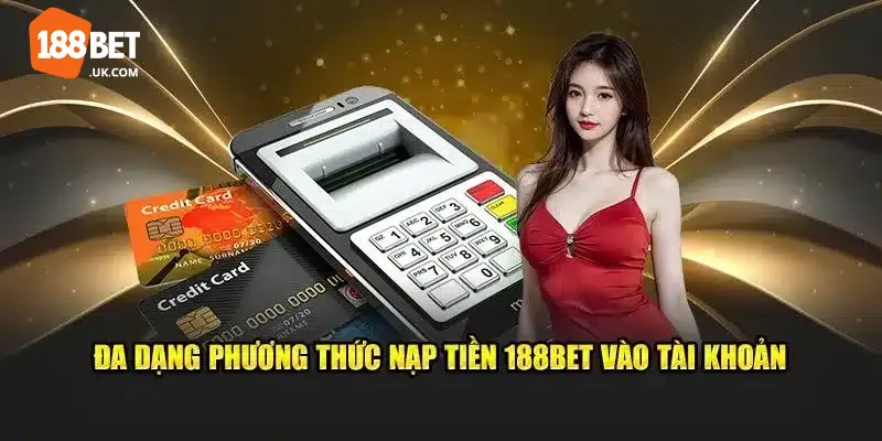 188bet 292 Hướng dẫn nạp tiền 188BET nhanh chóng và an toàn với các phương thức linh hoạt