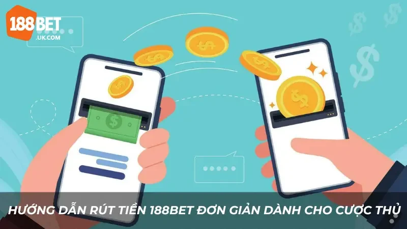 Hướng Dẫn Rút Tiền 188BET Nhanh Chóng, Tiện Lợi, Đơn Giản 1 Hướng dẫn Rút tiền 188BET cực kỳ đơn giản dành cho cược thủ