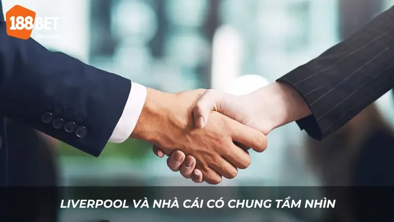 CLB Hàng Đầu - Đối Tác Chính Thức 2025 Của 188BET (Liverpool) 2 Liverpool và nhà cái có chung tầm nhìn