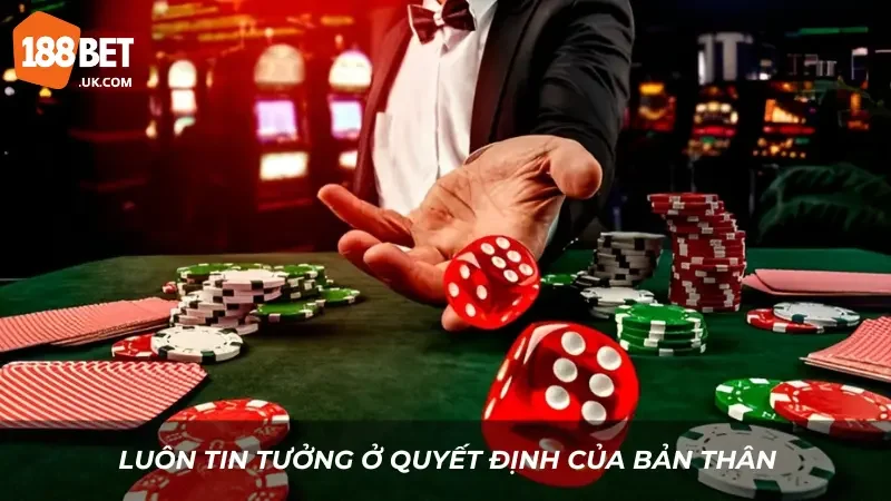 Luôn tin tưởng ở quyết định của bản thân