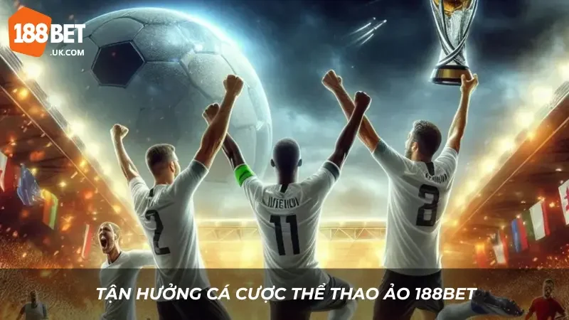 Cá Cược Thể Thao Ảo 188BET – Chơi Mọi Lúc, Thắng Mọi Nơi 1 Tận hưởng cá cược thể thao ảo 188BET