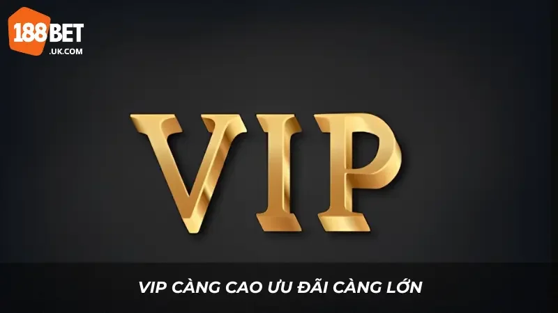 Vip càng cao ưu đãi càng lớn