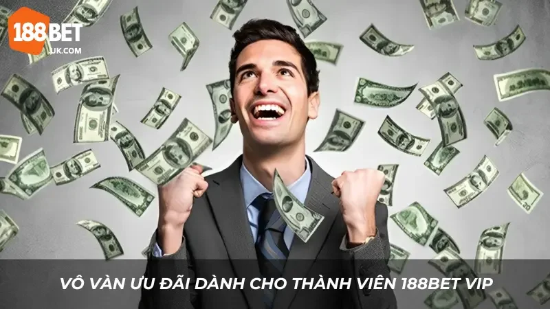 Vô vàn ưu đãi dành cho thành viên 188BET VIP