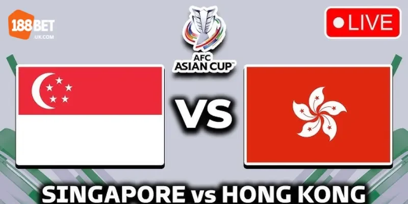 Soi Kèo 188Bet Trận Singapore Vs Hong Kong, 19h30 Ngày 25/3