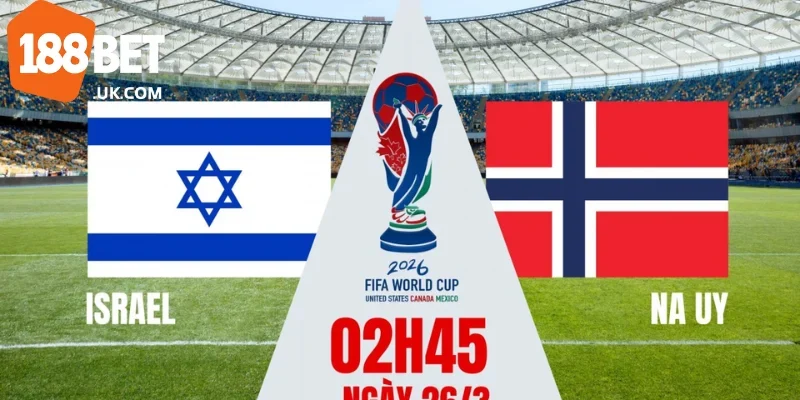 Dự Đoán Soi Kèo 188Bet Trận Israel vs Na Uy, 02h45 ngày 26/3