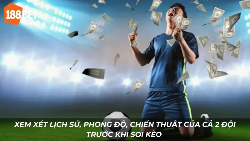 Xem xét lịch sử, phong độ, chiến thuật của cả 2 đội trước khi soi kèo 